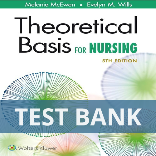 Theoretical Basis for Nursing 5th Edition Melanie McEwen Evelyn Wills TEST BANK