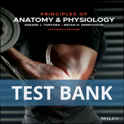 Principles of Anatomy and Physiology 16th Edition Tortora Derrickson TEST BANK